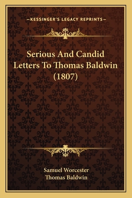 Serious And Candid Letters To Thomas Baldwin (1... 1166959007 Book Cover