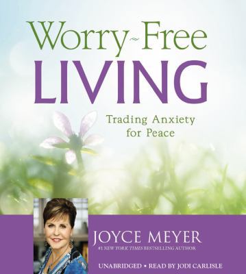Worry-Free Living: Trading Anxiety for Peace 1478909439 Book Cover