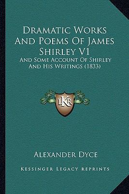 Dramatic Works And Poems Of James Shirley V1: A... 1164108506 Book Cover