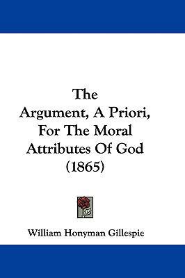 The Argument, a Priori, for the Moral Attribute... 1104797712 Book Cover