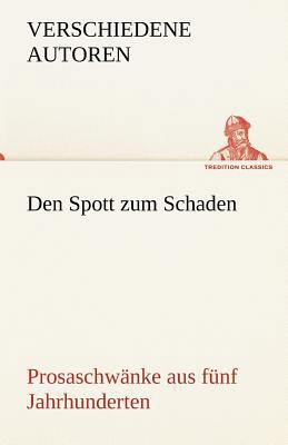 Den Spott Zum Schaden. Prosaschwanke Aus Funf J... [German] 3842488122 Book Cover