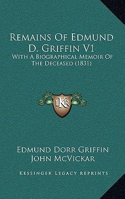 Remains Of Edmund D. Griffin V1: With A Biograp... 1167316762 Book Cover