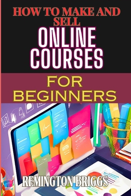 How to Make and Sell Online Courses for Beginne... B0D8WV4GQL Book Cover