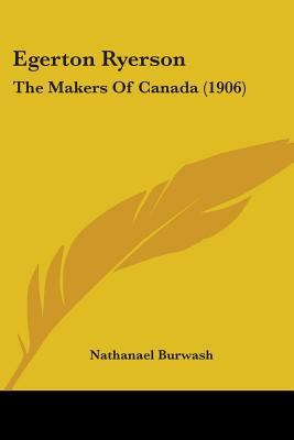 Egerton Ryerson: The Makers Of Canada (1906) 054871813X Book Cover