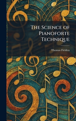 The Science of Pianoforte Technique 1025347706 Book Cover
