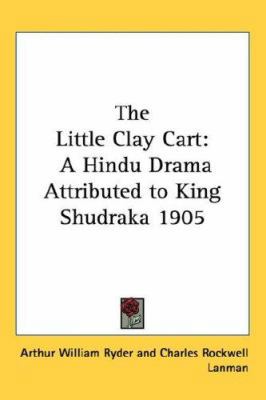 The Little Clay Cart: A Hindu Drama Attributed ... 1432605097 Book Cover