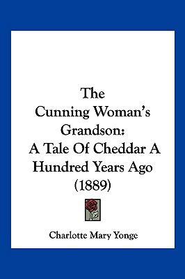 The Cunning Woman's Grandson: A Tale of Cheddar... 1104952092 Book Cover