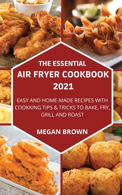 The Essential Air Fryer Cookbook 2021: Easy and... 1803216166 Book Cover