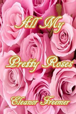 All My Pretty Roses: A Collection of Short Stor... 1497565111 Book Cover