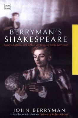 Berryman's Shakespeare: Essays, Letters and Oth... 1860646433 Book Cover