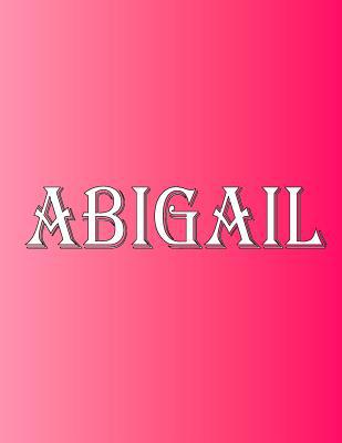 Abigail: 100 Pages 8.5" X 11" Personalized Name... 5705768702 Book Cover