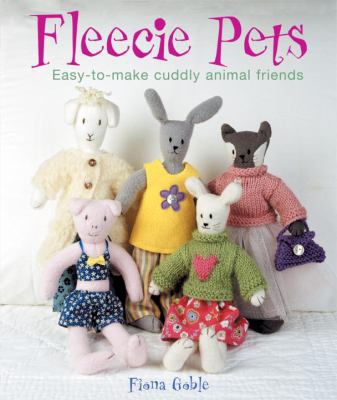 Fleecie Pets: Easy-To-Make Cuddly Animal Friends 0823099938 Book Cover