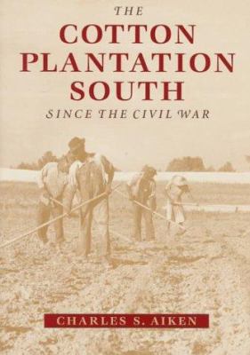 The Cotton Plantation South since the Civil War... 0801856795 Book Cover