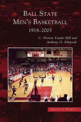 Ball State Men's Basketball: 1918-2003 1531617638 Book Cover