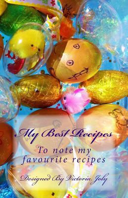 My Best Recipes: To note my favourite recipes -... 1539398633 Book Cover