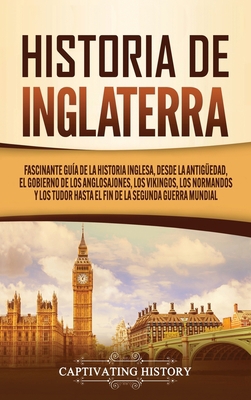 Historia de Inglaterra: Fascinante Guía de la H... [Spanish] 164748913X Book Cover