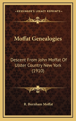 Moffat Genealogies: Descent from John Moffat of... 1164972464 Book Cover