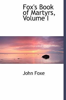Fox's Book of Martyrs, Volume I 1241668116 Book Cover