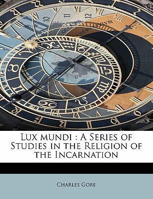 Lux Mundi: A Series of Studies in the Religion ... 1113811366 Book Cover