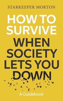 How to Survive When Society Lets You Down: A Gu... 1959555782 Book Cover
