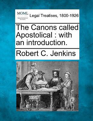 The Canons Called Apostolical: With an Introduc... 1240145691 Book Cover