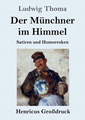 Der Münchner im Himmel (Großdruck): Satiren und... [German] 3847828479 Book Cover