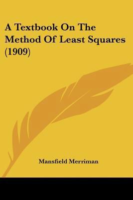 A Textbook On The Method Of Least Squares (1909) 0548629560 Book Cover
