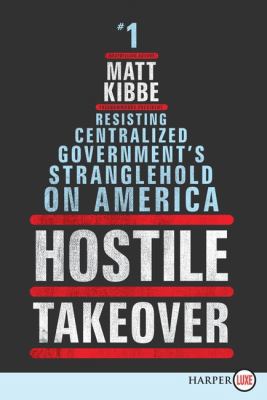 Hostile Takeover: Resisting Centralized Governm... [Large Print] 0062201352 Book Cover