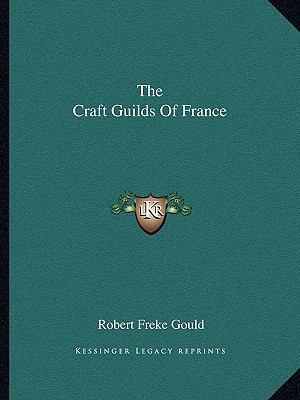 The Craft Guilds Of France 1162886404 Book Cover