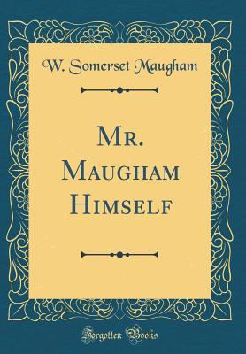 Mr. Maugham Himself (Classic Reprint) 048464551X Book Cover