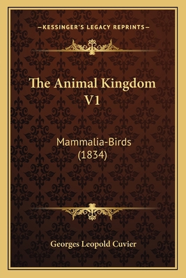 The Animal Kingdom V1: Mammalia-Birds (1834) 1167235398 Book Cover