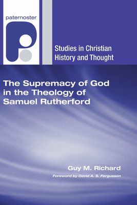 The Supremacy of God in the Theology of Samuel ... 1498253008 Book Cover