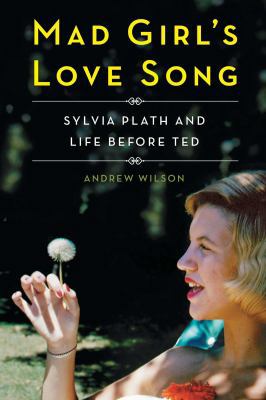 Mad Girl's Love Song: Sylvia Plath and Life Bef... 1501142712 Book Cover