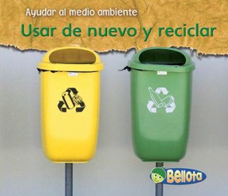 Usar de Nuevo Y Reciclar = Reusing and Recycling [Spanish] 1432918729 Book Cover