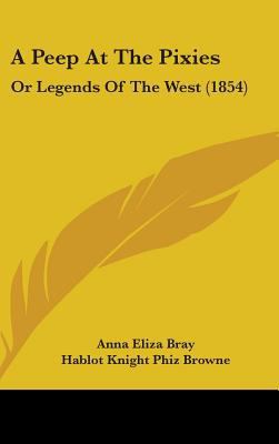 A Peep At The Pixies: Or Legends Of The West (1... 1436915147 Book Cover