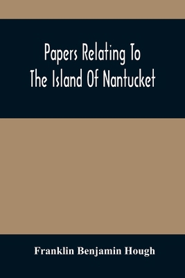 Papers Relating To The Island Of Nantucket: Wit... 9354486487 Book Cover