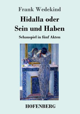 Hidalla oder Sein und Haben: Schauspiel in fünf... [German] 3743725177 Book Cover