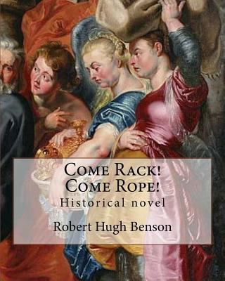 Come Rack! Come Rope! By: Robert Hugh Benson: H... 1979499004 Book Cover