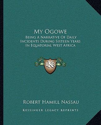 My Ogowe: Being A Narrative Of Daily Incidents ... 1163641464 Book Cover