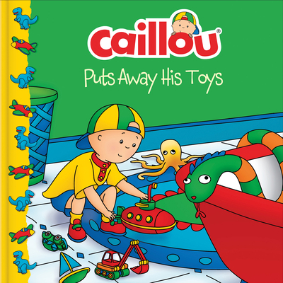 Caillou Puts Away His Toys 2894509383 Book Cover
