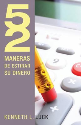 52 Maneras de Estirar Su Dinero = 52 Ways to St... [Spanish] 1602556288 Book Cover