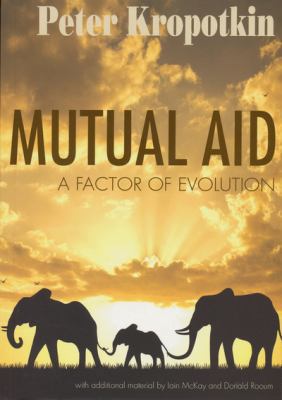 Mutual Aid: A Factor of Evolution 1904491103 Book Cover