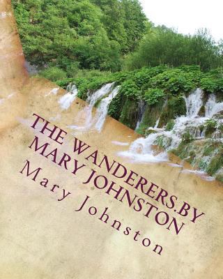 The wanderers.by Mary Johnston 1530572835 Book Cover