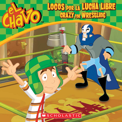 El Chavo: Locos Por La Lucha Libre / Crazy for ... [Spanish] 0545706920 Book Cover