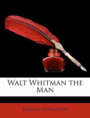 Walt Whitman the Man 1146506376 Book Cover