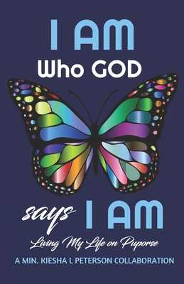 I Am Who God Says I Am: Living My Life on Purpose 1733869638 Book Cover