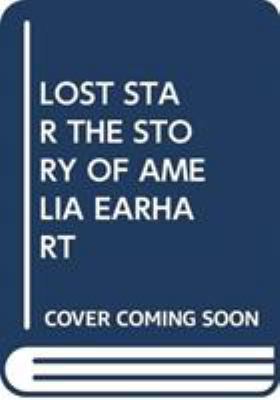 Lost Star the Story of Amelia Earhart 0439857147 Book Cover