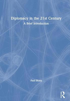 Diplomacy in the 21st Century: A Brief Introduc... 1138554650 Book Cover