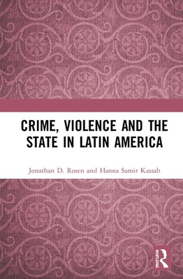 Crime, Violence and the State in Latin America 0367529467 Book Cover