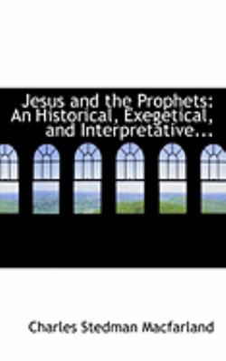 Jesus and the Prophets: An Historical, Exegetic... 0554832607 Book Cover